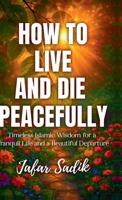 How to Live and Die Peacefully B0FGDMW21V Book Cover