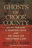 Ghosts of Crook County: An Oil Fortune, a Phantom Child, and the Fight for Indigenous Land 0807007374 Book Cover