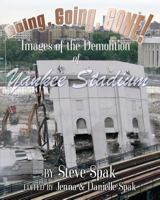 Going, Going, Gone! Images of the Demolition of Yankee Stadium 1452889708 Book Cover