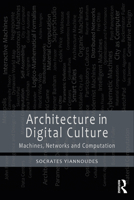Architecture in Digital Culture: Machines, Networks and Computation 1032148217 Book Cover