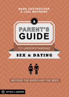 A Parent's Guide to Understanding Sex and Dating: Beyond the Birds and the Bees 0764484656 Book Cover