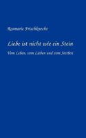 Liebe ist nicht wie ein Stein: Vom Leben, vom Lieben und vom Sterben 303440199X Book Cover