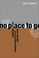 No Place to Go: Local Histories of the Battered Women's Shelter Movement 0774814225 Book Cover