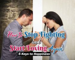 How to Stop Fighting and Start Loving Again: 5 Keys to Happiness (Keys to Happiness in Your Love Life) 1735169447 Book Cover
