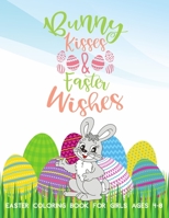 Bunny Kisses & Easter Wishes Coloring Book For Girls 4-8: Stress-Relief Activities For Kids B085HSC2YS Book Cover