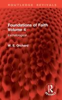 Foundations of Faith Volume 4: Eschatological (Routledge Revivals) 1032899999 Book Cover