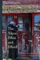 Vol. 19: Photography: Beyond Semi-Pro: The Nikon D800 & D800E 1387664050 Book Cover