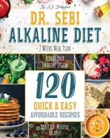 Dr. Sebi Alkaline Diet: 2 Weeks Meal Plan to Reboot Your Immune System 120 Quick & Easy, Affordable Recipes to Boost Bio-Mineral Balance null Book Cover