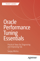 Oracle Performance Tuning Essentials: Practical Steps for Diagnosing and Improving SQL (Apress Pocket Guides) B0H74B3MHL Book Cover