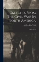 Sketches From The Civil War In North America: 1861, '62, '63 1016896093 Book Cover