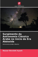 Surgimento da Astronomia Clássica Árabe no início da Era Abássida: Astronomia árabe clássica (Portuguese Edition) 6207033744 Book Cover