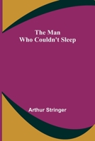 The Man Who Couldn't Sleep (Classic Reprint) 1982085010 Book Cover