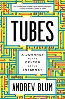 Tubes: A Journey to the Center of the Internet 0061994936 Book Cover