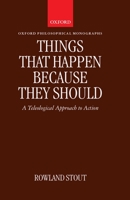 Things that Happen Because They Should: A Teleological Approach to Action (Oxford Philosophical Monographs) 0198240635 Book Cover