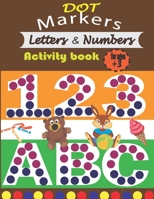 DOT Markers Letters & Numbers activity book for ages +3: learn the alphabet and numbers for toddlers B08ZBJQWCY Book Cover