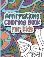 Affirmations Coloring Book for Kids: Positive Words for Girls and Boys to Color B0BFFRB6HC Book Cover