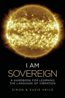 I Am Sovereign : A Handbook for Learning the Language of Vibration 1733960600 Book Cover