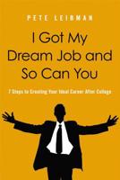 I Got My Dream Job and So Can You: 7 Steps to Creating Your Ideal Career After College 0814420206 Book Cover