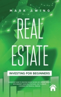 Real Estate Investing for Beginners: QuickStart Guide to Creating Passive Income and Growing Wealth with Property Investing Strategies. How to Create a Business for Financial Freedom. 1708746277 Book Cover