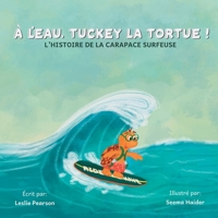 À l'eau, Tuckey la tortue! L'HISTOIRE DE LA CARAPACE SURFEUSE (French Edition) 1069044857 Book Cover