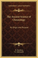 The Ancient Science Of Chronology: Its Origin And Purpose 1162909447 Book Cover