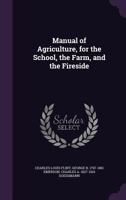 Manual of Agriculture [Electronic Resource]: For the School, the Farm, and the Fireside 1347494758 Book Cover