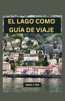 EL LAGO COMO GUÍA DE VIAJE: Revelando la belleza y elegancia eternas del lago Como: maravillas turísticas, qué comer, cosas que hacer, itinerario para principiantes (Spanish Edition) B0CTCXRX7Z Book Cover