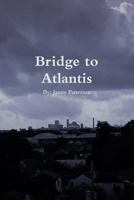 Bridge to Atlantis 1365714683 Book Cover