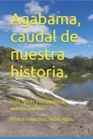 Agabama, caudal de nuestra historia.: Vida, raíces y recuerdos de nuestro pueblo. (Spanish Edition) B0HKMFZVF9 Book Cover