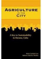 Agriculture in the City: A Key to Sustainability in Havana, Cuba 976637158X Book Cover