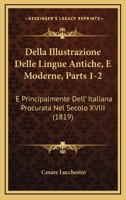 Della Illustrazione Delle Lingue Antiche, E Moderne, Parts 1-2: E Principalmente Dell' Italiana Procurata Nel Secolo XVIII (1819) 1168121507 Book Cover