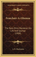 Fearchair-a-Ghunna, the Ross-shire Wanderer, His Life and Saying B0BPJPQZ1R Book Cover