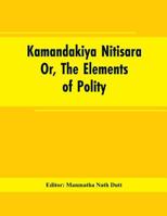 Kamandakiya Nitisara; Or, the Elements of Polity, in English 1437095917 Book Cover