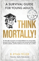 Think Mortally!: A Survival Guide for Young Adults B0CS6XTHRR Book Cover