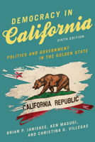 Democracy in California: Politics and Government in the Golden State 1442247533 Book Cover