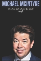 Michael McIntyre: The Man Who Made the World Laugh B0CSXBD18H Book Cover