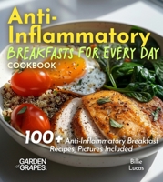 Anti-Inflammatory Breakfasts for Every Day Cookbook: Rise and Shine with Healthful Delights: 100+ Anti-Inflammatory Breakfast Recipes, Pictures ... From Earth's Longest Living Women on Earth B0FQ359W85 Book Cover