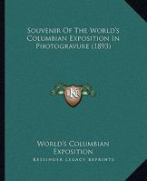 Souvenir Of The World's Columbian Exposition In Photogravure 0548817804 Book Cover