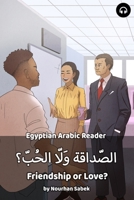 Friendship or Love?: Egyptian Arabic Reader 1949650197 Book Cover