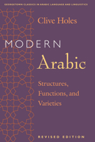 Modern Arabic: Structures, Functions, and Varieties (Georgetown Classics in Arabic Language and Linguistics) 1589010221 Book Cover