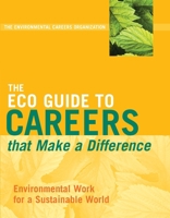 The ECO Guide to Careers that Make a Difference: Environmental Work for a Sustainable World (The Environmental Careers Organization) 1559639679 Book Cover