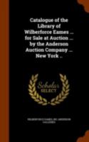 Catalogue of the Library of Wilberforce Eames ...: For Sale at Auction ... by the Anderson Auction Company ... New York 1171498594 Book Cover