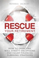 Rescue Your Retirement: How To Overcome Wall Street Deceptions And Failed Financial Planning Strategies 1599323028 Book Cover