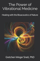 The Power of Vibrational Medicine: Healing with the Bioacoustics of Nature 1796297054 Book Cover