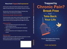 Trapped by Chronic Pain? Break Free And Take Back Your Life: Proven Strategies Informed by Real Experience B0H1J4YLDR Book Cover