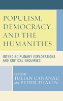Populism, Democracy, and the Humanities: Interdisciplinary Explorations and Critical Enquiries 1538160919 Book Cover