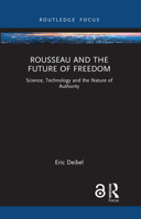Rousseau and the Future of Freedom: Science, Technology and the Nature of Authority 103204523X Book Cover