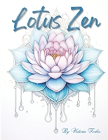 Lotus Zen: Finding Inner Peace Through Coloring Lotus Blooms (TranquilColor: Zen Art Therapy) B0CJD8927C Book Cover