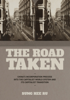 The Road Taken: China's Incorporation Process Into the Capitalist World System and Its Capitalist Transition B0DWDLTSML Book Cover