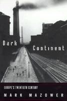 Dark Continent: Europe's Twentieth Century